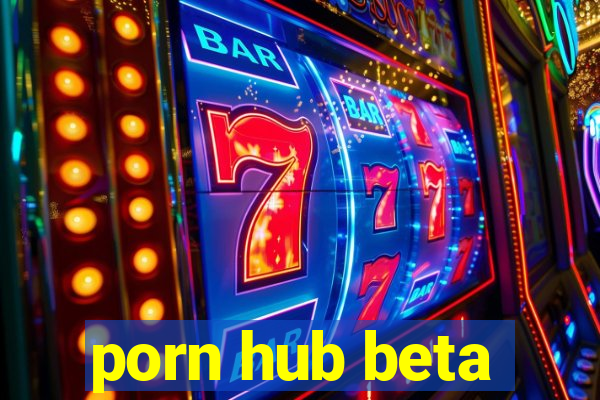 porn hub beta